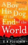A Boy and his Dog at the End of the World - C. A.  Fletcher