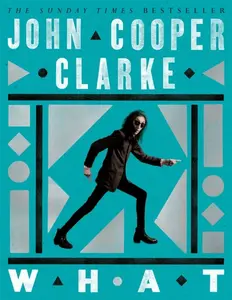 WHAT - John Cooper Clarke