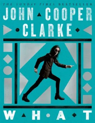 WHAT - John Cooper Clarke
