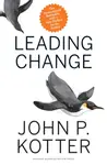 Leading Change, With a New Preface by the Author - John P. Kotter