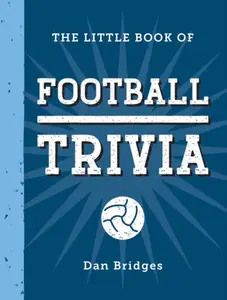 The Little Book of Football Trivia - Dan Bridges