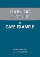 Learning DSM-5-TRÂ® by Case Example - Michael B.  First, Andrew E., MD Skodol