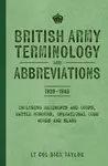 British Army Terminology and Abbreviations 1939-1945 - Lt Col Dick Taylor