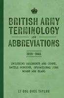 British Army Terminology and Abbreviations 1939-1945 - Lt Col Dick Taylor