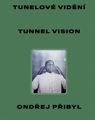 Tunelové vidění / Tunnel Vision - Pavel Dvořák, Petr Vaňous, Ondřej Přibyl