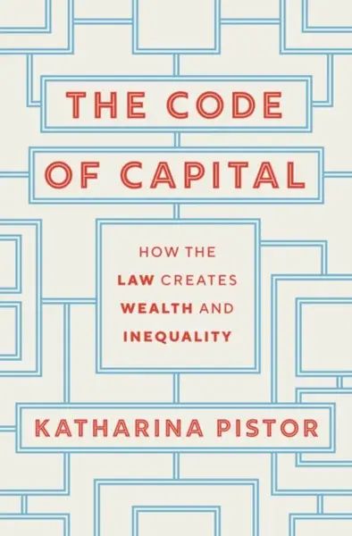 The Code of Capital - Katharina Pistor
