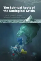 The Spiritual Roots of the Ecological Crisis - Jean-Claude Larchet