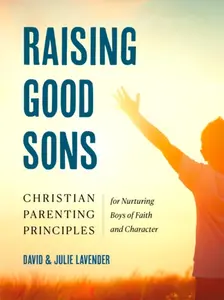 Raising Good Sons - David  Lavender, Julie  Lavender