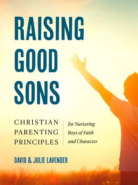 Raising Good Sons - David  Lavender, Julie  Lavender