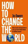 How to Change the World - Jo Owen