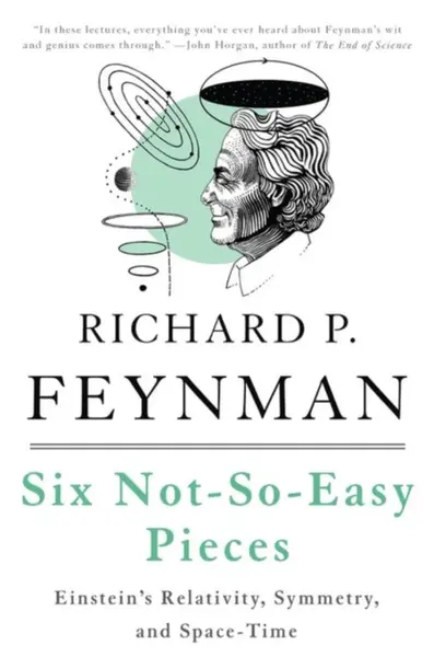Six Not-So-Easy Pieces - Richard Phillips Feynman, Robert Leighton, Matthew Sands