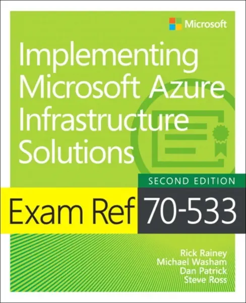 Exam Ref 70-533 Implementing Microsoft Azure Infrastructure Solutions - Ross Steve, Dan Patrick, Rick Rainey, Michael Washam