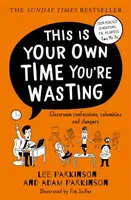 This Is Your Own Time Youâ€™re Wasting - Parkinson Adam, Lee Parkinson