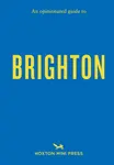 An Opinionated Guide to Brighton - Joe Minihane