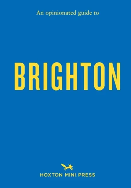 An Opinionated Guide to Brighton - Joe Minihane