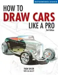 How to Draw Cars Like a Pro, 2nd Edition - Lisa Hallett, Thom Taylor