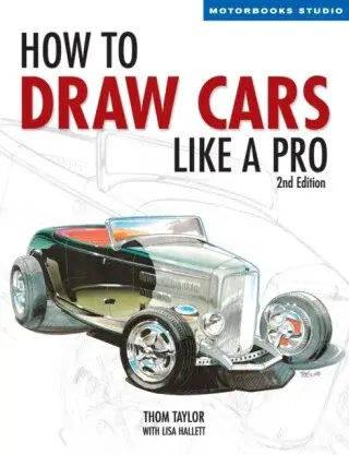 How to Draw Cars Like a Pro, 2nd Edition - Lisa Hallett, Thom Taylor
