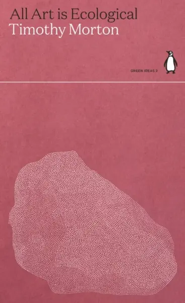 All Art is Ecological - Timothy Morton