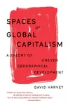 Spaces of Global Capitalism - Harvey David