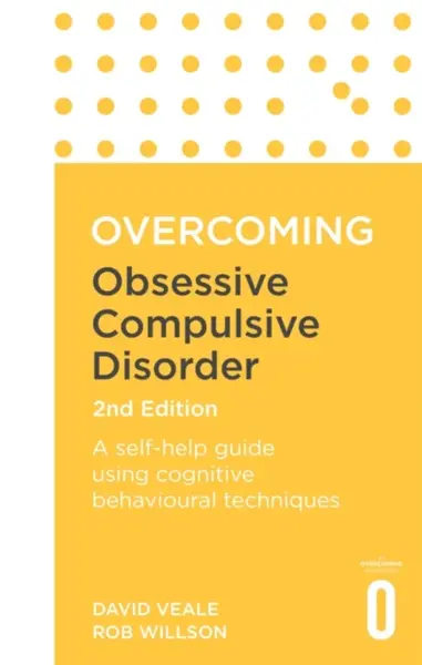 Overcoming Obsessive Compulsive Disorder, 2nd Edition - Rob Willson, David Veale