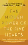 The Hidden Power of the Five Hearts - Kimberly Snyder