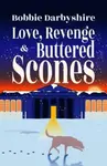 Love, Revenge & Buttered Scones - Bobbie Darbyshire