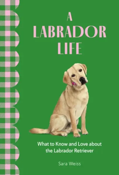 A Labrador Life - Sara Weiss