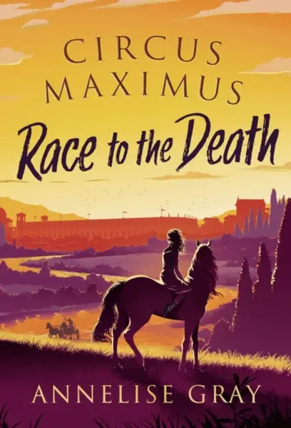 Circus Maximus: Race to the Death - Annelise Gray