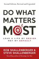 Do What Matters Most, Second Edition - Rob Shallenberger, Steve Shallenberger