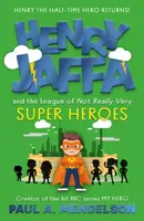 Henry Jaffa and the League of Not Really Very Super Heroes - Paul A. Mendelson