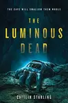 The Luminous Dead - Caitlin Starling