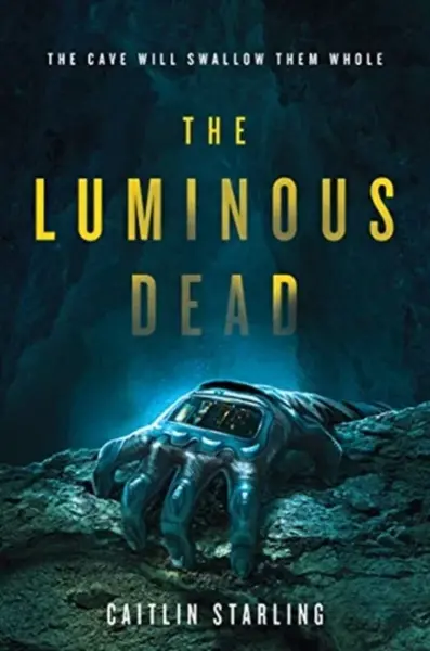 The Luminous Dead - Caitlin Starling
