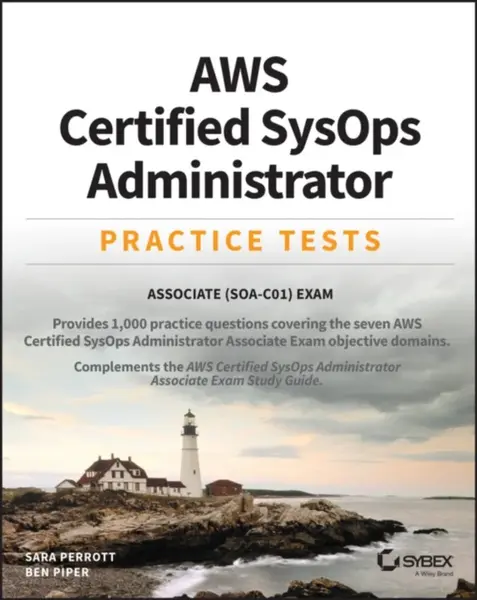 AWS Certified SysOps Administrator Practice Tests - Ben Piper, Sara Perrott