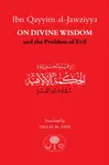 Ibn Qayyim al-Jawziyya on Divine Wisdom and the Problem of Evil - Ibn Qayyim al-Jawziyya