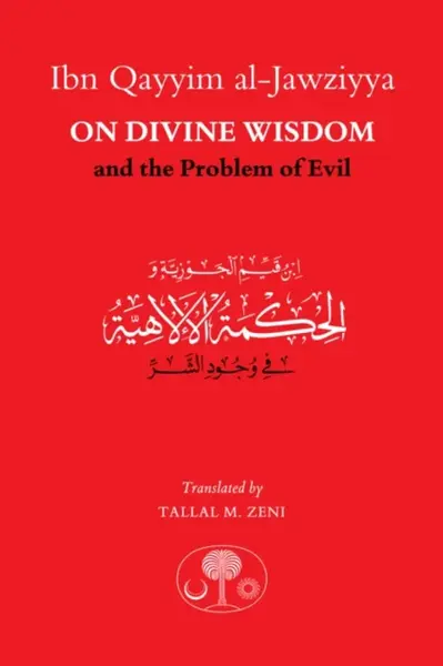 Ibn Qayyim al-Jawziyya on Divine Wisdom and the Problem of Evil - Ibn Qayyim al-Jawziyya