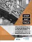 STEP, MAT, TMUA: Skills for success in University Admissions Tests for Mathematics - David Bedford, Richard Lissaman, Tim Honeywill, Phil Chaffe