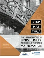 STEP, MAT, TMUA: Skills for success in University Admissions Tests for Mathematics - David Bedford, Richard Lissaman, Tim Honeywill, Phil Chaffe