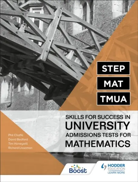 STEP, MAT, TMUA: Skills for success in University Admissions Tests for Mathematics - David Bedford, Richard Lissaman, Tim Honeywill, Phil Chaffe