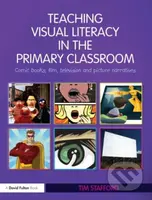 Teaching Visual Literacy in the Primary Classroom (Comic Books, Film, Television and Picture Narratives) - kniha z kategorie Pedagogika