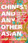 Chinese and Any Other Asian - Anna Sulan Masing