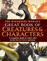 The Wizarding World's Great Book of Creatures & Characters - The Editors of MuggleNet