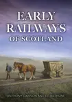 Early Railways of Scotland - Anthony Dawson, Ed, FSA Scot Bethune