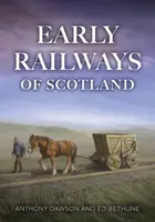 Early Railways of Scotland - Anthony Dawson, Ed, FSA Scot Bethune