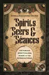 Spirits, Seers & Seances (Victorian Spiritualism, Magic & the Supernatural) - kniha z kategorie Filozofie