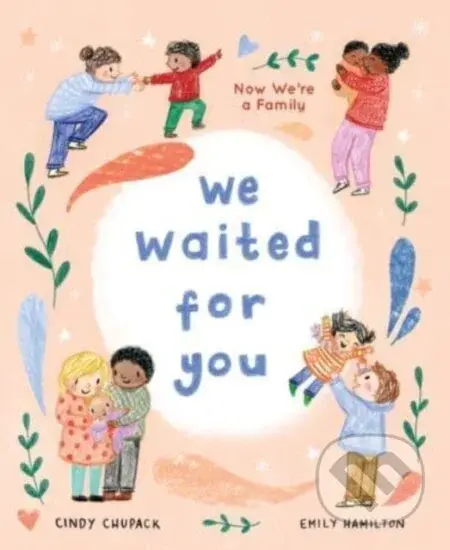 We Waited for You (Now We're a Family) - Cindy Chupack - kniha z kategorie Pro děti