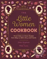 The Little Women Cookbook (Novel Takes on Classic Recipes from Meg, Jo, Beth, Amy and Friends) - kniha z kategorie Zdraví a životní styl