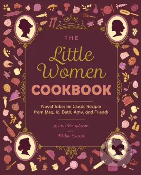 The Little Women Cookbook (Novel Takes on Classic Recipes from Meg, Jo, Beth, Amy and Friends) - kniha z kategorie Zdraví a životní styl