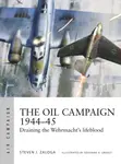 The Oil Campaign 1944â€“45 - Steven J. Zaloga