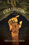 Other Evolutions - Rebecca Hirsch Garcia
