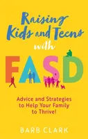 Raising Kids and Teens with FASD - Barb Clark